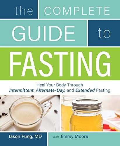 The Complete Guide To Fasting: Heal Your Body Through Intermittent, Alternate-day, And Extended Fast