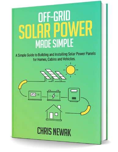 Off-Grid Solar Power Made Simple: A Simple Guide to Building and Installing Solar Power Panels