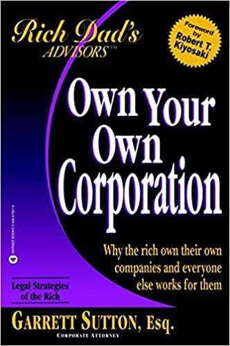 Own Your Own Corporation:Why the Rich Own Their Own Companies and Everyone Else Works for Them EBOOK