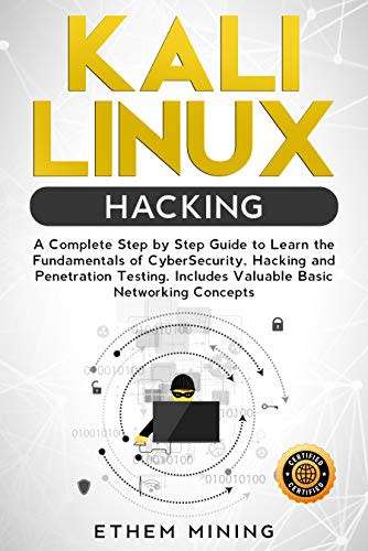 Kali Linux Hacking:A Complete Step by Step Guide to Learn the Fundamentals of Cyber Security, Hackin