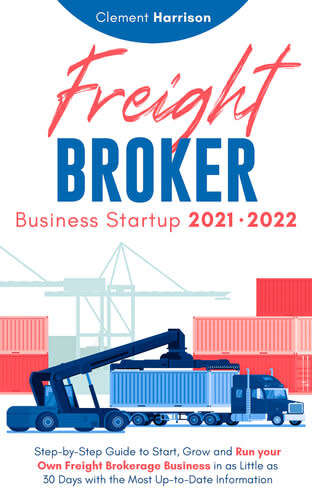 Step-by-Step Guide to Start,Grow & Run Your Own Freight Brokerage Company eBook Freight Broker Busin