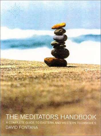 The Meditator`s Handbook: The Practical Guide to Eastern and Western Meditation Techniques