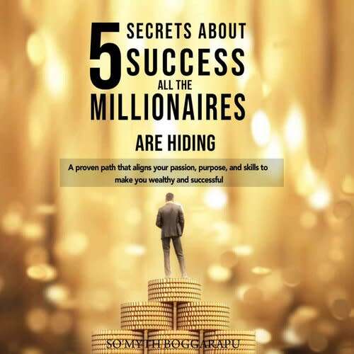 5 SECRETS ABOUT SUCCESS ALL THE MILLIONAIRES ARE HIDING: A PROVEN PATH THAT ALIGNS YOUR PASSION,