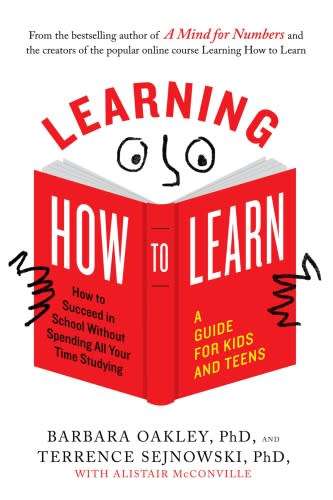 Learning how to learn:how to succeed in school without spending your time studying:a guide for teens