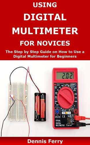 Using Digital Multimeter For Novices: The Step by Step Guide on How to Use a Digital Multimeter for