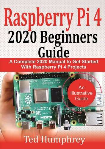 Raspberry Pi 4 2020 Beginners Guide : A Complete 2020 Manual to get started with Raspberry pi 4 Proj