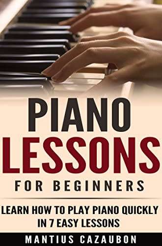 Piano Lessons For Beginners: Learn How To Play Piano Quickly In 7 Easy Lessons  (EBOOK)