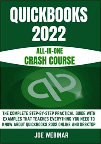QUICKBOOKS 2022 ALL-IN-ONE CRASH COURSE: THE COMPLETE STEP-BY-STEP PRACTICAL GUIDE WITH EXAMPLES THA
