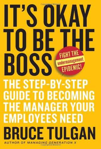 It`s Okay to Be the Boss: The Step-by-Step Guide to Becoming the Manager Your Employees Need