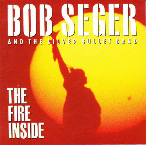 Bob Seger And The Silver Bullet bAnd - The Fire Inside (CD)
