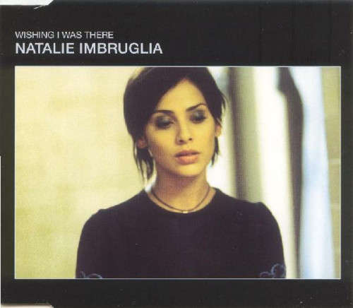 Natalie Imbruglia - Wishing I Was There (CD Single)