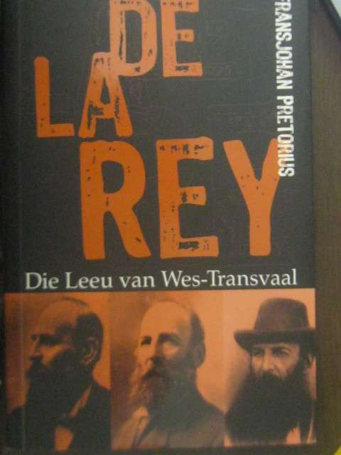 De La Rey Die leeu van Wes -Transvaal deur Frans Johan Pretoruis