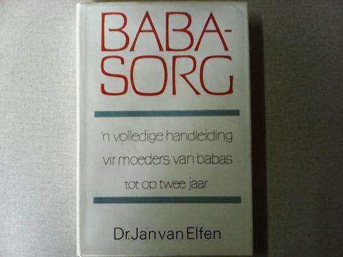 Babasorg deur Dr Jan van Elfen n volledige handleiding vir moeders van babas tot op twee jaar