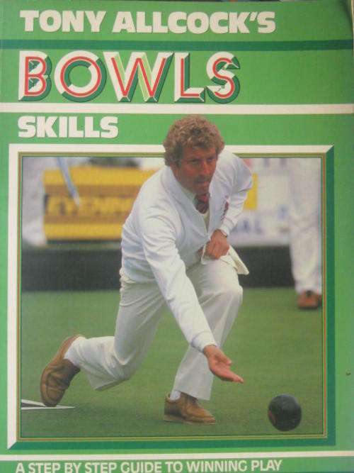 Bowls skills by Tony Allcocks a step by step guide to winning play