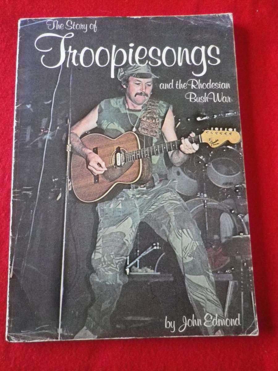 `THE STORY OF TROOPIE SONGS & THE RHODESIAN BUSH WAR` BY JOHN EDMOND - SOFT COVER       (1065)