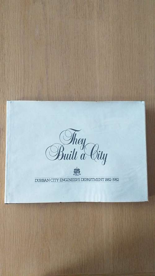Book : They Built a City - Durban City Engineer's Department 1182-1982 by Rory Lynsky