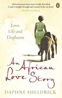An African Love Story: Love, Life and Elephants - Daphne Sheldrick