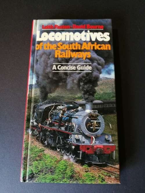 Locomotives of the South African Railways: A Concise Guide By Leith Paxton and David Bourne