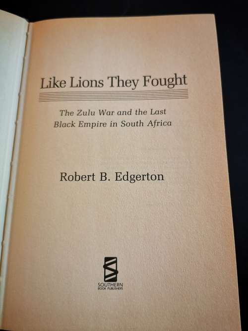 Like Lions they Fought: The Last Zulu War by Robert B. Edgerton