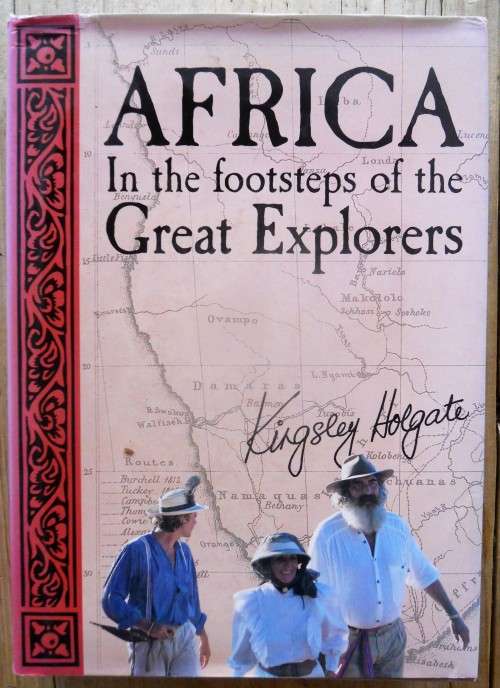 Africa: In the Footsteps of the Great Explorers by Kingsley Holgate