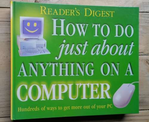 Reader`s Digest - How to Do Just About A ything on a Computer