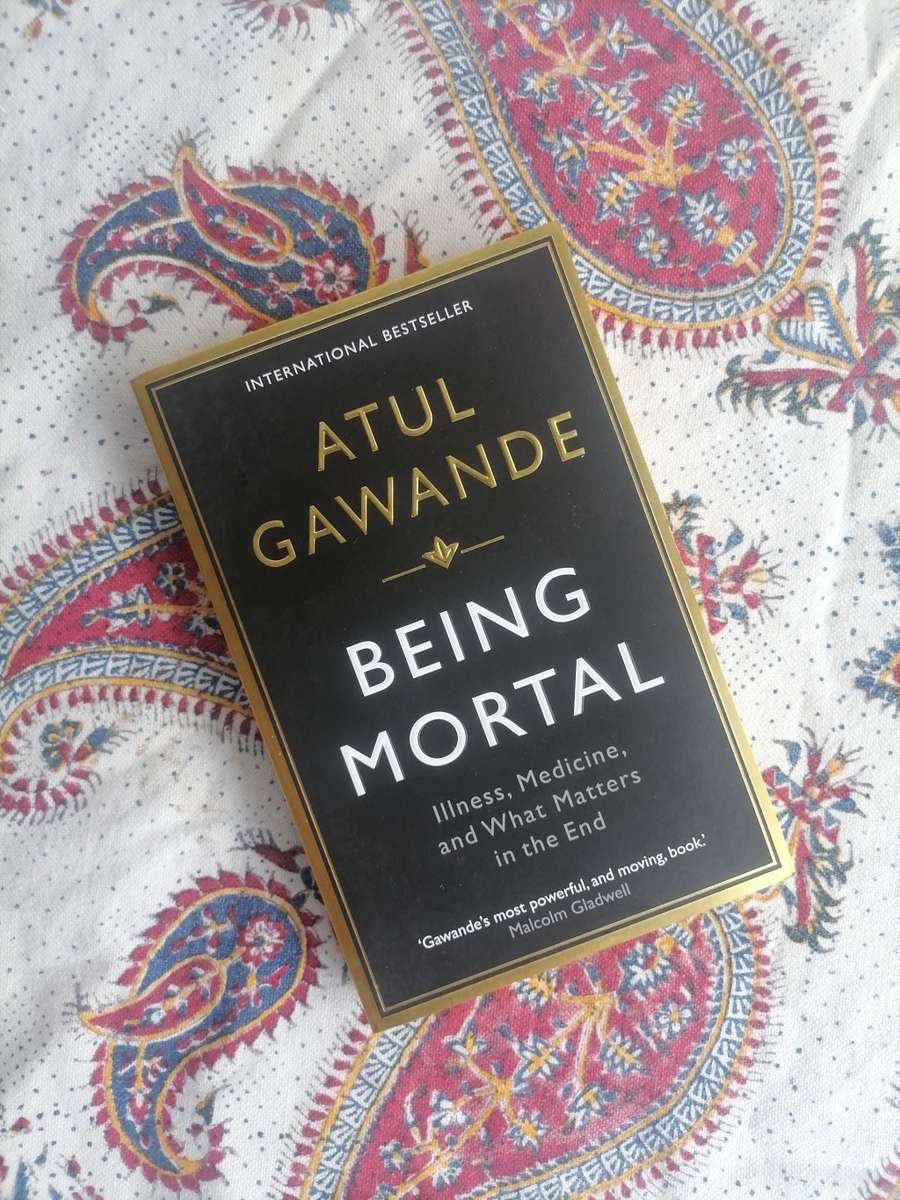 Being Mortal: Illness, Medicine and What Matters in the End by Atul Gawande