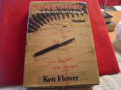 RHODESIA; SERVING SECRETLY by Ken Flower  1st edition