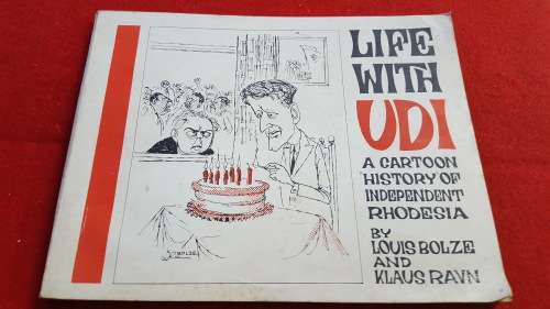 RHODESIA; LIFE WITH UDI BY LOUIS BOLZE