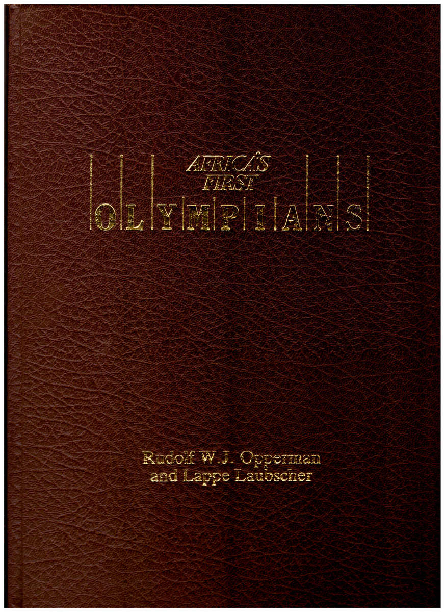 AFRICA`S FIRST OLYMPIANS: THE STORY OF THE OLYMPIC MOVEMENT IN SOUTH AFRICA 1907-1987, LTD TO 500 CO