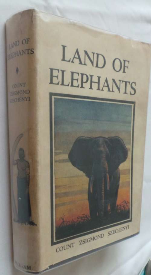Land of Elephants, Big-Game Hunting in Kenya, Tanganyika and Uganda- Count Zsigmond Szechenyi