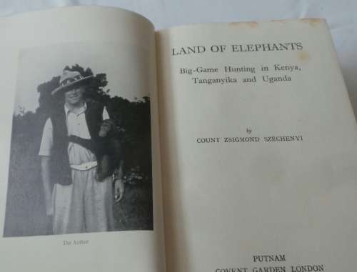 Land of Elephants, Big-Game Hunting in Kenya, Tanganyika and Uganda- Count Zsigmond Szechenyi