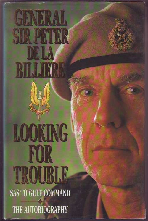 Looking for Trouble SAS to Gulf Command The Autobiography de la Billiere hardcover 449 pages