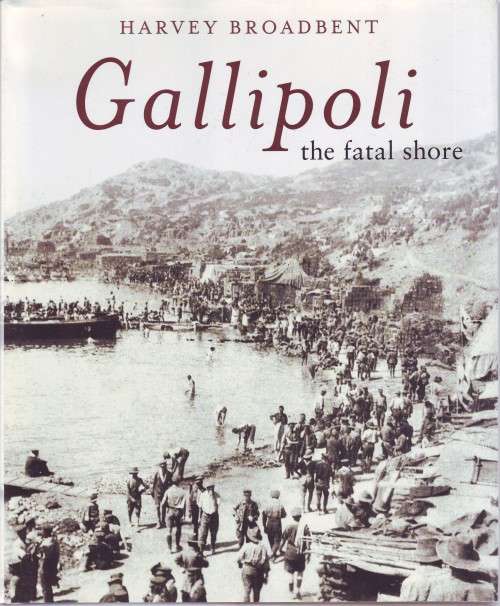 Gallipoli the fatal shore Harvey Broadbent hardcover 312 pages