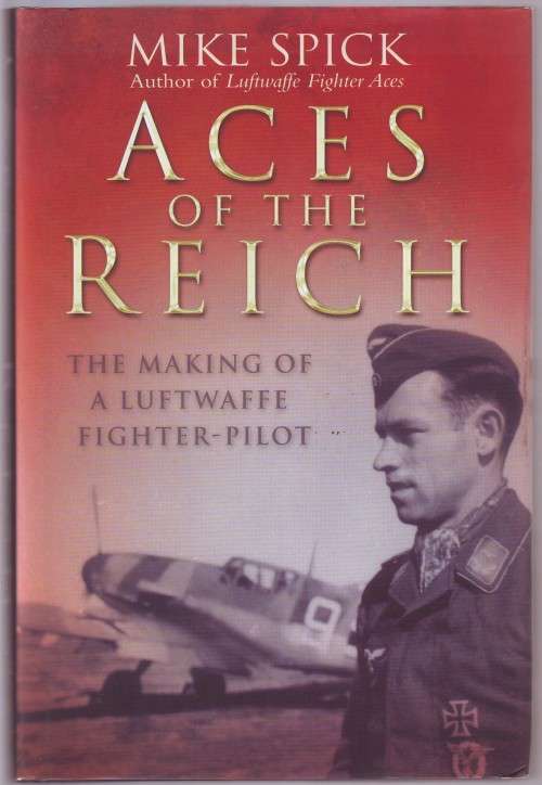 Aces of the Reich The Making of a Luftwaffe Fighter-Pilot Mike Spick hardcover 240 pages