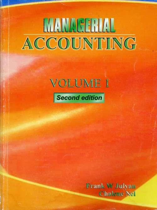 [B:2:S:CC]-Managerial Accounting. Volume 1. Second Edition. - Frank W Julyan and Chalene Nel