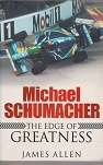 Michael Schumacher: The Edge of Greatness by James Allen  ¿THE EDGE OF GREATNESS examines Schumacher