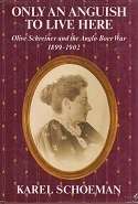 Only an Anguish to Live Here. Olive Schreiner and the Anglo-Boer War 1899-1902 Karel Schoeman FIRST