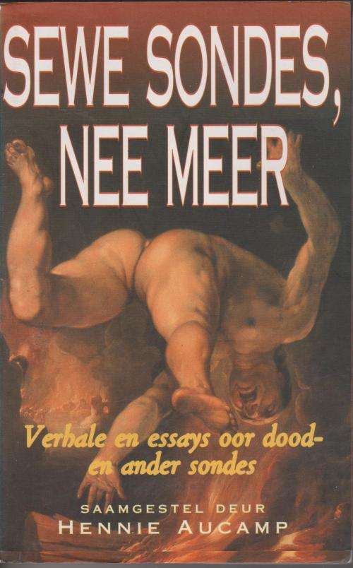 Sewe Sondes, nie Meer - verhale en essays oor dood- en ander sondes saamgestel deur Hennie Aucamp
