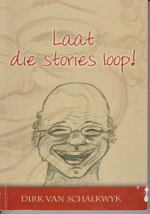 Laat die stories lop deur Dirk van Schalkwyk Humoristiese vertellings GETEKENDE KOPIE