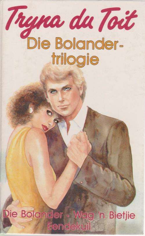Bolander  trilogie deur Tryna Toit.  Drie romans Die Bolander, Wag ¿n Bietjie  en  Eendekui