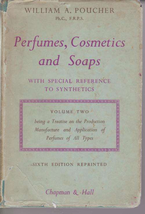 Perfumes, cosmetic and soaps with special reference synthetics by William A Poucher Vol 2 being trea