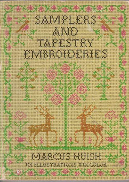 Samplers and tapestry embroideries by Marcus Huish.  Introduction history, texts, illustrations