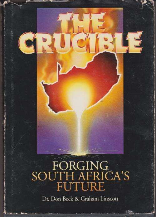 Crucible:  Forging South Africa¿s Future by D Beck and G Linscott FIRST EDITION The Crucible is a
