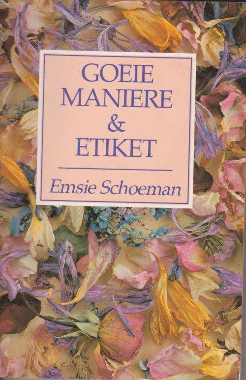 Goeie maniere en etiket deur Emsie Schoeman  GETEKENDE KOPIE Raad vir elke denkbare situasie, van ba