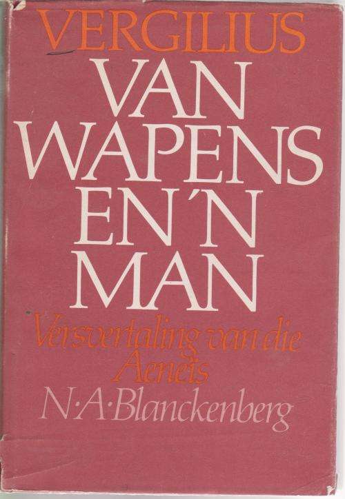 Van Wapens en n man deur Vergilius, vertaling van die Aeneis deur N A Blanckenberg.