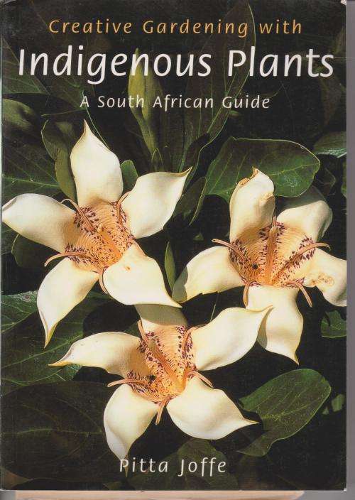 Creative gardening with indigenous plants a Sout African Guide by Pitta Joffe