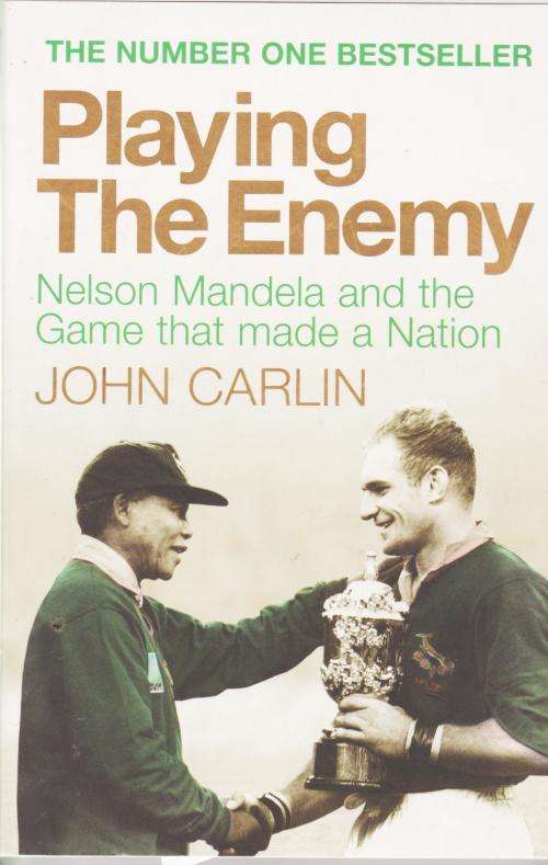 Playing the Enemy Nelson Mandela and the Game that Made a Nation by Johan Carlin.