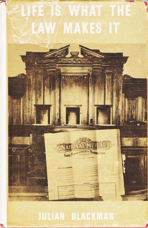 Life is what the law makes it by Julian Blackman SIGNED COPY. Handbook on the law regarding insuranc