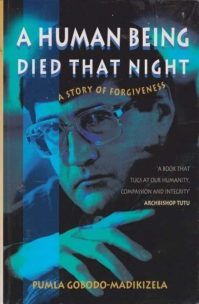 A Human Being Died That night a story of forgiveness by Pumla Goboda-Madikizela Eugene de Kock enco