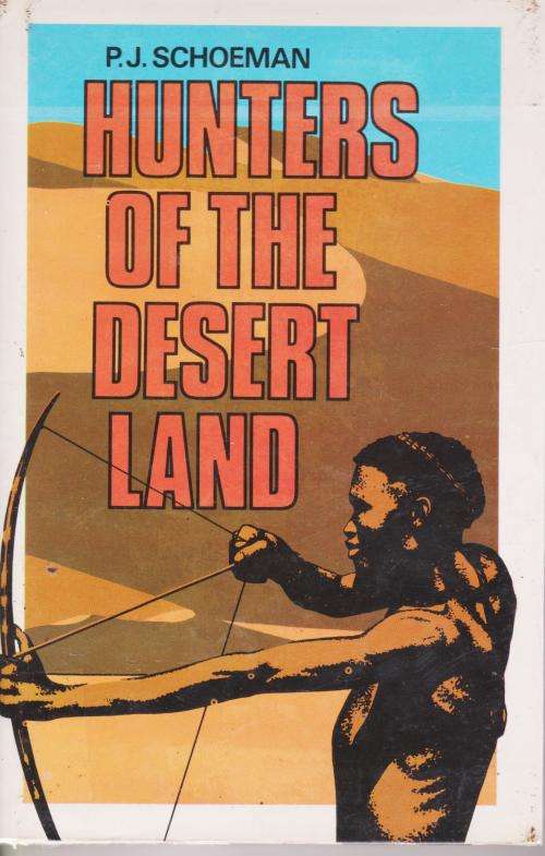 Hunters of the Desert Land by - P.J. Schoeman San Kalahari Busmen narrative